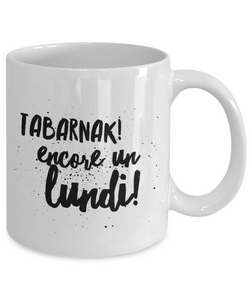 Tabarnak Encore un Lundi Mug Quebec Swear In French Expression Funny Gift Idea for Novelty Gag Coffee Tea Cup-Coffee Mug