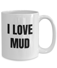 Load image into Gallery viewer, I Love Mud Mug Funny Gift Idea Novelty Gag Coffee Tea Cup-Coffee Mug