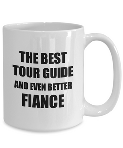 Tour Guide Fiance Mug Funny Gift Idea for Betrothed Gag Inspiring Joke The Best And Even Better Coffee Tea Cup-Coffee Mug