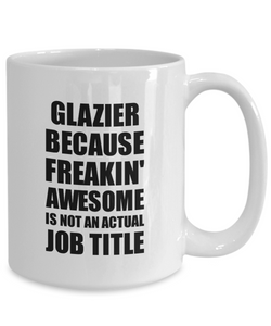 Glazier Mug Freaking Awesome Funny Gift Idea for Coworker Employee Office Gag Job Title Joke Coffee Tea Cup-Coffee Mug