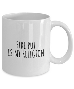 Fire Poi Is My Religion Mug Funny Gift Idea For Hobby Lover Fanatic Quote Fan Present Gag Coffee Tea Cup-Coffee Mug