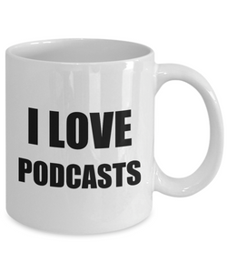 I Love PodcasMug Funny Gift Idea Novelty Gag Coffee Tea Cup-Coffee Mug