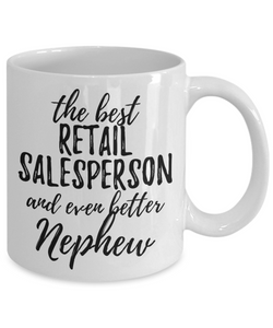 Retail Salesperson Nephew Funny Gift Idea for Relative Coffee Mug The Best And Even Better Tea Cup-Coffee Mug