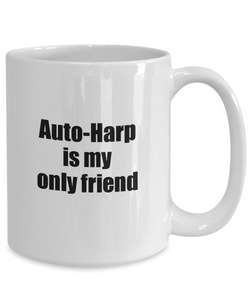 Funny Auto-Harp Mug Is My Only Friend Quote Musician Gift for Instrument Player Coffee Tea Cup-Coffee Mug