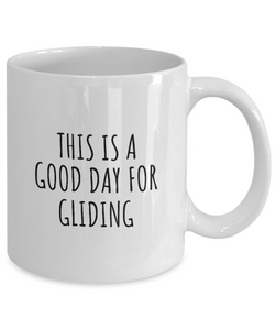 This Is A Good Day For Gliding Mug Funny Gift Idea Hobby Lover Quote Fan Present Coffee Tea Cup-Coffee Mug