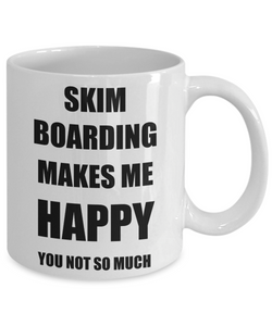 Skim Boarding Mug Lover Fan Funny Gift Idea Hobby Novelty Gag Coffee Tea Cup Makes Me Happy-Coffee Mug