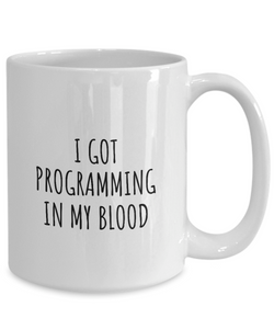 I Got Programming In My Blood Mug Funny Gift Idea For Hobby Lover Present Fanatic Quote Fan Gag Coffee Tea Cup-Coffee Mug