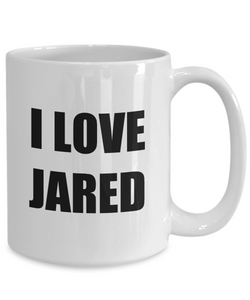 I Love Jared Mug Funny Gift Idea Novelty Gag Coffee Tea Cup-[style]