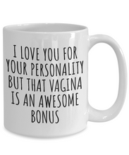 Load image into Gallery viewer, Girlfriend Wife Mug Funny Gift for I Love You For Your Personality But That Vagina Is An Awesome Bonus Coffee Tea Cup-Coffee Mug