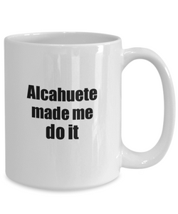 Funny Alcahuete Mug Made Me Do It Musician Gift Quote Gag Coffee Tea Cup-Coffee Mug