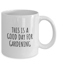 Load image into Gallery viewer, This Is A Good Day For Gardening Mug Funny Gift Idea Hobby Lover Quote Fan Present Coffee Tea Cup-Coffee Mug
