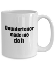 Load image into Gallery viewer, Funny Countertenor Mug Made Me Do It Musician Gift Quote Gag Coffee Tea Cup-Coffee Mug