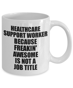 Healthcare Support Worker Mug Freaking Awesome Funny Gift Idea for Coworker Employee Office Gag Job Title Joke Tea Cup-Coffee Mug