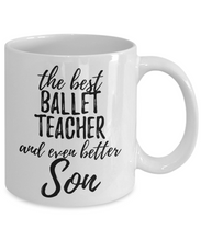 Load image into Gallery viewer, Ballet Teacher Son Funny Gift Idea for Child Coffee Mug The Best And Even Better Tea Cup-Coffee Mug