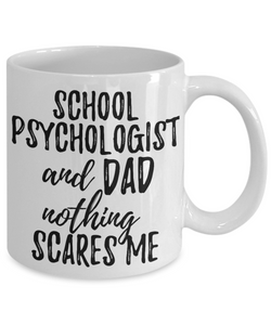 School Psychologist Dad Mug Funny Gift Idea for Father Gag Joke Nothing Scares Me Coffee Tea Cup-Coffee Mug