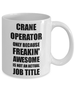 Crane Operator Mug Freaking Awesome Funny Gift Idea for Coworker Employee Office Gag Job Title Joke Coffee Tea Cup-Coffee Mug