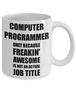 Computer Programmer Mug Freaking Awesome Funny Gift Idea for Coworker Employee Office Gag Job Title Joke Coffee Tea Cup-Coffee Mug