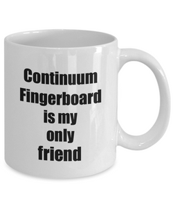 Funny Continuum Fingerboard Mug Is My Only Friend Quote Musician Gift for Instrument Player Coffee Tea Cup-Coffee Mug