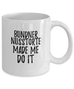 Bundner Nusstorte Made Me Do It Mug Funny Foodie Present Idea Coffee tea Cup-Coffee Mug