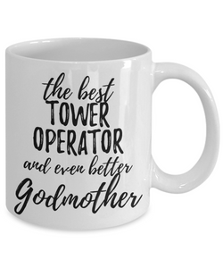 Tower Operator Godmother Funny Gift Idea for Godparent Coffee Mug The Best And Even Better Tea Cup-Coffee Mug