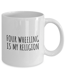 Four Wheeling Is My Religion Mug Funny Gift Idea For Hobby Lover Fanatic Quote Fan Present Gag Coffee Tea Cup-Coffee Mug