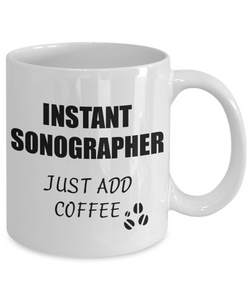Sonographer Mug Instant Just Add Coffee Funny Gift Idea for Corworker Present Workplace Joke Office Tea Cup-Coffee Mug