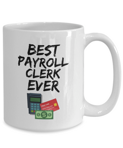 Payroll Clerk Mug - Best Payroll Clerk Ever - Funny Gift for Pay Clerk-Coffee Mug