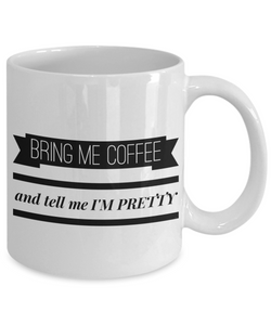 Bring me coffee and tell me I'M PRETTY Mom Mug-Coffee Mug