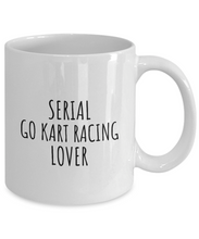 Load image into Gallery viewer, Serial Go Kart Racing Lover Mug Funny Gift Idea For Hobby Addict Pun Quote Fan Gag Joke Coffee Tea Cup-Coffee Mug