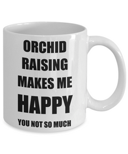 Orchid Raising Mug Lover Fan Funny Gift Idea Hobby Novelty Gag Coffee Tea Cup Makes Me Happy-Coffee Mug