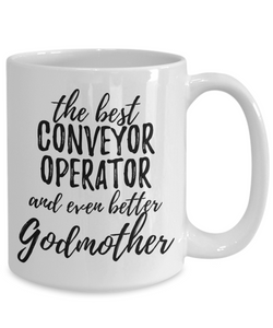 Conveyor Operator Godmother Funny Gift Idea for Godparent Coffee Mug The Best And Even Better Tea Cup-Coffee Mug