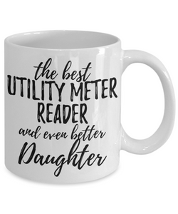 Utility Meter Reader Daughter Funny Gift Idea for Girl Coffee Mug The Best And Even Better Tea Cup-Coffee Mug