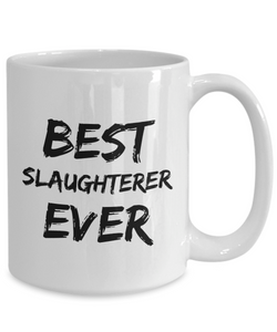 Slaughterer Mug Best Ever Funny Gift for Coworkers Novelty Gag Coffee Tea Cup-Coffee Mug