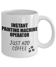 Load image into Gallery viewer, Painting Machine Operator Mug Instant Just Add Coffee Funny Gift Idea for Coworker Present Workplace Joke Office Tea Cup-Coffee Mug