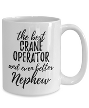 Load image into Gallery viewer, Crane Operator Nephew Funny Gift Idea for Relative Coffee Mug The Best And Even Better Tea Cup-Coffee Mug