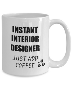 Interior Designer Mug Instant Just Add Coffee Funny Gift Idea for Corworker Present Workplace Joke Office Tea Cup-Coffee Mug