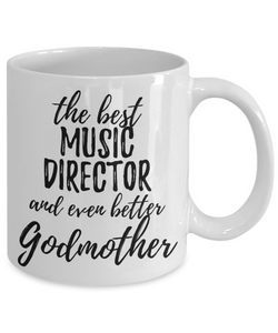 Music Director Godmother Funny Gift Idea for Godparent Coffee Mug The Best And Even Better Tea Cup-Coffee Mug