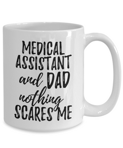 Medical Assistant Dad Mug Funny Gift Idea for Father Gag Joke Nothing Scares Me Coffee Tea Cup-Coffee Mug