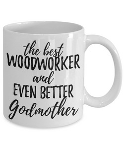 Woodworker Godmother Funny Gift Idea for Godparent Coffee Mug The Best And Even Better Tea Cup-Coffee Mug