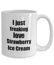 Load image into Gallery viewer, Strawberry Ice Cream Lover Mug I Just Freaking Love Funny Gift Idea For Foodie Coffee Tea Cup-Coffee Mug