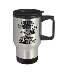 Funny Railroad Conductors Dad Travel Mug Gift Idea for Father Gag Joke Nothing Scares Me Coffee Tea Insulated Lid Commuter 14 oz Stainless Steel-Travel Mug