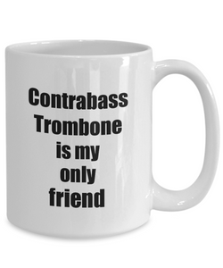 Funny Contrabass Trombone Mug Is My Only Friend Quote Musician Gift for Instrument Player Coffee Tea Cup-Coffee Mug