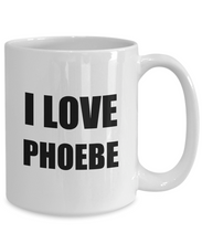 Load image into Gallery viewer, I Love Phoebe Tee Mug Funny Gift Idea Novelty Gag Coffee Tea Cup-[style]