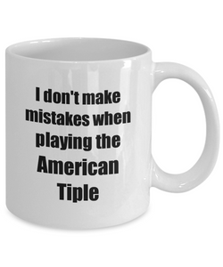 I Don't Make Mistakes When Playing The American Tiple Mug Hilarious Musician Quote Funny Gift Coffee Tea Cup-Coffee Mug