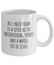 Load image into Gallery viewer, Funny Orienteering Sports Mug Christian Catholic Gift All I Need Is Whole Lot of Jesus Hobby Lover Present Quote Gag Coffee Tea Cup-Coffee Mug