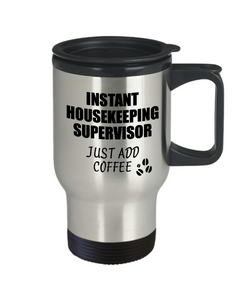 Housekeeping Supervisor Travel Mug Instant Just Add Coffee Funny Gift Idea for Coworker Present Workplace Joke Office Tea Insulated Lid Commuter 14 oz-Travel Mug