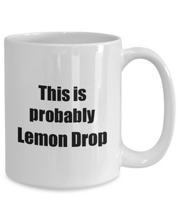 This Is Probably Lemon Drop Mug Funny Alcohol Lover Gift Drink Quote Alcoholic Gag Coffee Tea Cup-Coffee Mug