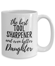 Load image into Gallery viewer, Tool Sharpener Daughter Funny Gift Idea for Girl Coffee Mug The Best And Even Better Tea Cup-Coffee Mug