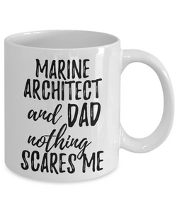 Marine Architect Dad Mug Funny Gift Idea for Father Gag Joke Nothing Scares Me Coffee Tea Cup-Coffee Mug