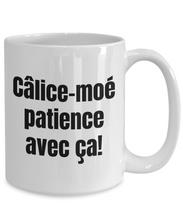 Load image into Gallery viewer, Calice-moi patience avec ca Mug Quebec Swear In French Expression Funny Gift Idea for Novelty Gag Coffee Tea Cup-Coffee Mug